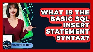What Is The Basic SQL INSERT Statement Syntax? - Server Logic Simplified