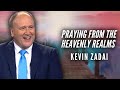 Praying from the Heavenly Realms | Kevin Zadai