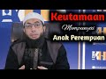 Keutamaan Mempunyai Anak Perempuan - Ustadz Khalid Basalamah