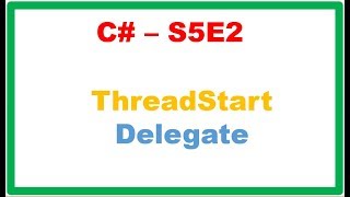 C# S5E2 : Threading - ThreadStart Delegate and Example