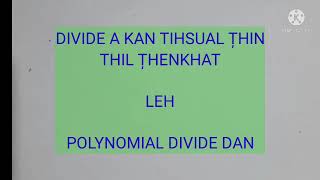 Divide (Divide a kan tihsual thin thenkhat leh Polynomial divide dan...)