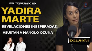REVELACIONES INESPERADAS: ¡YADIRA MARTE SACUDE POLITIQUEANDO RD!