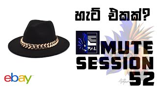 Why a Hat ?  | හැට් එකක් ? | Mute Session 52 | ebay පටන්ගන්න | Item to List on ebay