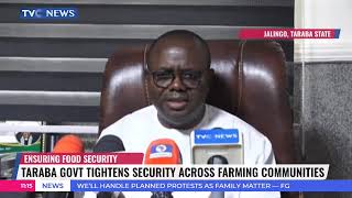 Ensuring Food Security: Taraba Government Enhances Security Across Farming Communities