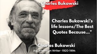 Life Lessons/The Best Quotes Charles Bukowski's  (Don.t Miss This)