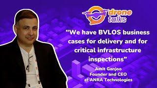 DroneTalks I Amit Ganjoo I Founder and CEO of ANRA Technologies