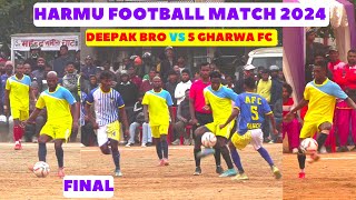 BEST FINAL FOOTBALL HIGHLIGHTS I DEEPAK BRO VS 5 GHARWA FC I HARMU FOOTBALL TOURNAMENT 2024 I