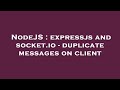 NodeJS : expressjs and socket.io - duplicate messages on client