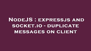 NodeJS : expressjs and socket.io - duplicate messages on client