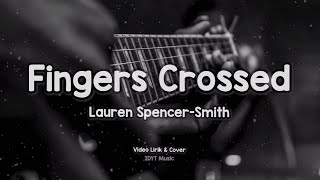 Lauren Spencer-Smith - Fingers Crossed (Lyrics  & Cover)
