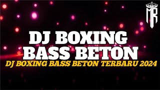 GAWAT KALI !!! DJ BOXING TERBARU 2024 BASS BETON