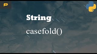 Python String - casefold()