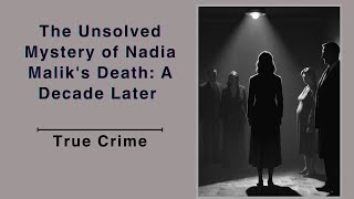 Her Mysterious Death Still Unsolved 10 Years Later: Nadia Malik's True Crime Story