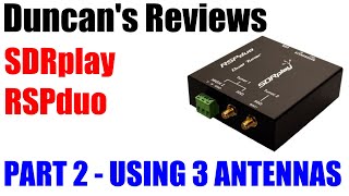 SDRplay RSPduo Dual Tuner 14-bit SDR [REVIEW - PART 2 - Using 3 antennas]