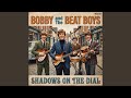 Shadows On The Dial (Bobby and the Beat Boys)