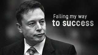 Failing my way to success - Powerful motivation Speech - Elon Musk