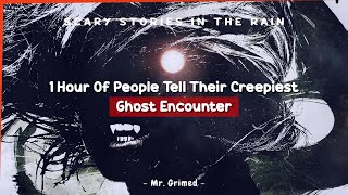 1 Hour Of People Tell Their Chilling Ghost Encounter - Scary Stories In The Rain