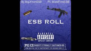 ESB ROLL by BigJfrmESB Ft. BlickFrmESB