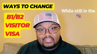 Changing a B-1/B-2 Visitor Visa || Part 2 || Visas You Can Change To From B1/B2