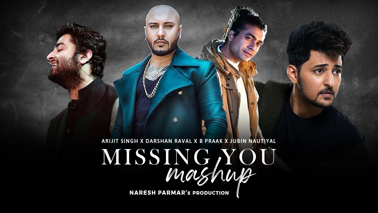 Missing You Mashup | Arijit Singh, Darshan Raval, B Praak, Jubin ...