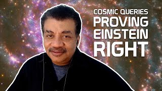 StarTalk Podcast: Cosmic Queries – Proving Einstein Right
