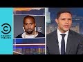 Kanye West Sparks A Racism Debate | The Daily Show With Trevor Noah