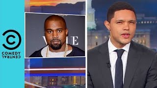 Kanye West Sparks A Racism Debate | The Daily Show With Trevor Noah