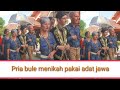 PRIA BULE MENIKAH MEMAKAI ADAT JAWA