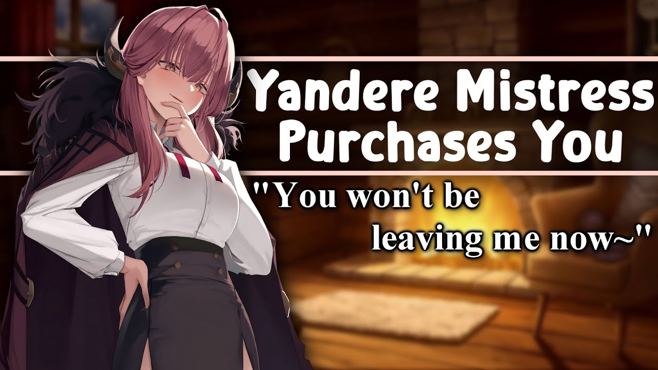 Asmr Yandere Mistress Purchases You F4m A Soft Dom Mommy Flirty