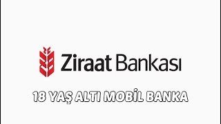 18 YAŞ ALTI ZİRAAT BANKASI MOBİL BANKA