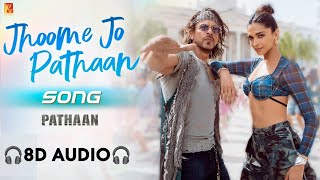 Jhoome Jo Pathaan Song (8D AUDIO) Shah Rukh Khan & Deepika | Arijit Singh | new hindi song 2023