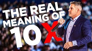 The Real Meaning of 10X - Grant Cardone