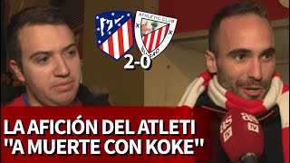 Atlético 2-Athletic 0 | La afición, "a muerte" con Koke: "Es uno de los nuestros" | Diario AS