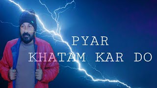 PYAR KHATAM KAR DO// Sahil Sultanpuri // R Jay Kang // #Official_Video