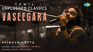 Vaseegara - Tamil Unplugged Classics | Minnale | Harris Jayaraj | Avinash Gupta