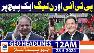 PTI and PML-N on Same Page | Geo News 12 AM Headlines | 28th May 2024
