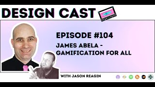 Design Cast - Episode #104 - James Abela - Gamification for all | Design Cast Podcast