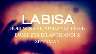 Bobi Wine ft. Nubian Li, Feffe Bussi, Zex Bilangilangi, Sizza Man - Labisa (Lyrics)