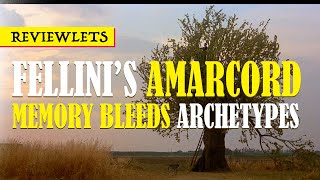 AMARCORD | Memory Bleeds Archetypes | The Critic Richard Thrill's Film Review