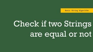 Check if two Strings are equal or not | Basic String Algorithms