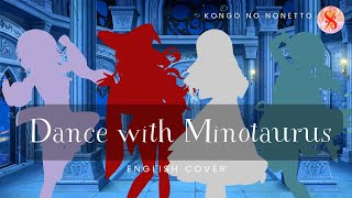 #9MLLWW Dance with Minotaurus| Kongo no Nonetto (English Cover)