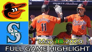 Orioles vs. Seattle Mariners (05/18/24) Full GAME HIGHLIGHTS | MLB Season 2024