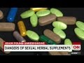 Anderson Cooper 360: Dangers of sexual herbal supplements