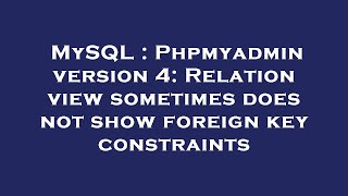 MySQL : Phpmyadmin version 4: Relation view sometimes does not show foreign key constraints