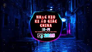 Nonstop 2025 | Nhạc kẹo ke ảo giác china 2025 (Trống tre tâm Linh ) . Music dj (Hi Fi )