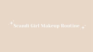 scandi girl makeup routine💋