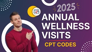 2025 Annual Wellness Visits (AWV) CPT Codes, Billing, and Reimbursements