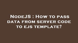 NodeJS : How to pass data from server code to ejs template?