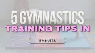 5 Gymnastics Training Tips in 5 Minutes