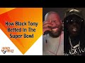 how black tony betted in the super bowl